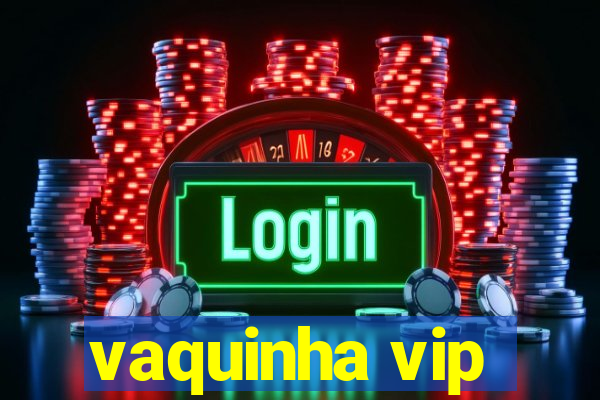 vaquinha vip